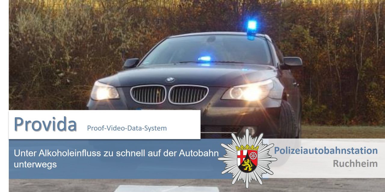 Ludwigshafen – Polizeiautobahnstation Ruchheim – Unter Alkoholeinfluss zu schnell auf der Autobahn unterwegs