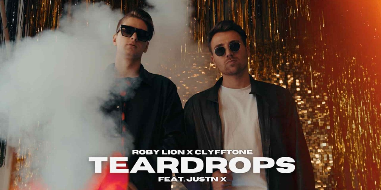 „Teardrops“: Der neue Hit von Roby Lion x CLYFFTONE feat. JUSTN X