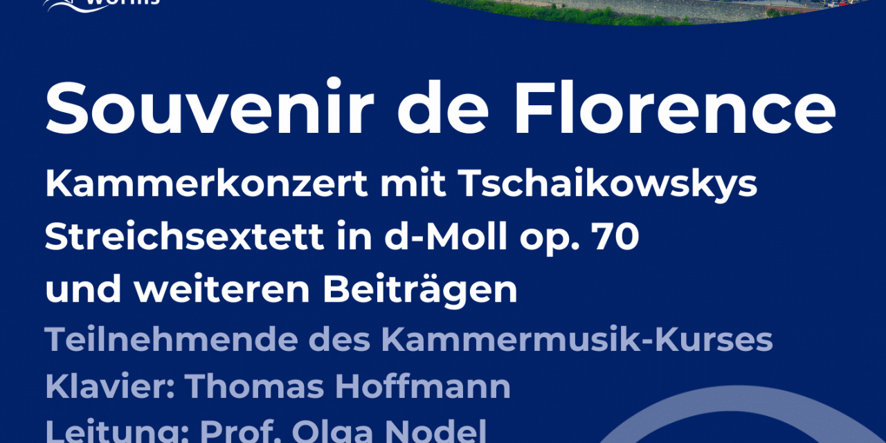 „Souvenir de Florence“ – Kammerkonzert mit Tschaikowsky & Solisten