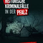 Historische Kriminalfälle in der Pfalz – Vortrag von Dr. Jörg Koch am 15. April
